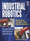 Image for Industrial robotics  : selection, design, and maintenance