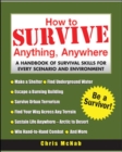 Image for How to survive anything, anywhere  : a handbook of survival skills for every scenario and environment