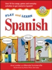 Image for Play and learn Spanish  : over 50 fun songs, games, and everyday activities to get started in Spanish