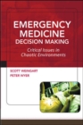 Image for Emergency medicine decision making  : critical choices in chaotic environments