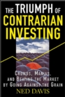 Image for The triumph of contrarian investing: crowds, manias, and beating the market by going against the grain