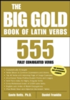 Image for The big gold book of Latin verbs: 555 fully conjugated verbs