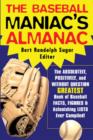 Image for The baseball maniac&#39;s almanac: the absolutely, positively, and without question greatest book of baseball facts, figures, &amp; astonishing lists ever compiled!