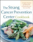 Image for The Strang Cancer Prevention Center cookbook: a complete nutrition and lifestyle plan to dramatically lower your cancer risk