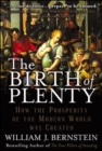 Image for The birth of plenty: how the prosperity of the modern world was created