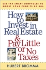 Image for How to Invest in Real Estate And Pay Little or No Taxes: Use Tax Smart Loopholes to Boost Your Profits By 40%
