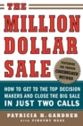 Image for The Million Dollar Sale: How to Get to the Top Decision Makers and Close the Big Sale