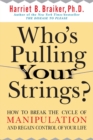 Image for Who&#39;s pulling your strings?  : how to break the cycle of manipulation and regain control of your life