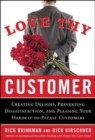 Image for Love Thy Customer: Creating Delight, Preventing Dissatisfaction, and Pleasing Your Hardest-to-Please Customer