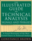 Image for The illustrated guide to technical analysis signals and phrases: a visual dictionary of the most important charts in technical analysis