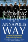 Image for Becoming a leader the Annapolis way: 12 combat lessons from the Navy&#39;s leadership laboratory
