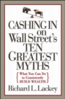 Image for Cashing in on Wall Street&#39;s 10 greatest myths: what you can do to consistently build wealth