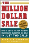 Image for The million dollar sale: how to get to the top decision makers and close the big sale in just two calls