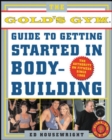 Image for The official Gold&#39;s Gym guide to getting started in body building