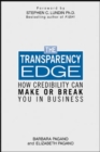 Image for The transparency edge  : how credibility can make or break you in business