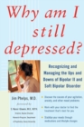 Image for Why Am I Still Depressed? Recognizing and Managing the Ups and Downs of Bipolar II and Soft Bipolar Disorder