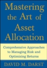 Image for Mastering the art of asset allocation  : comprehensive approaches to managing risk and optimizing returns