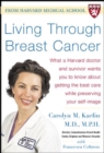 Image for Living through breast cancer: what a Harvard Doctor and survivor wants you to know about getting the best care while preserving your self-image