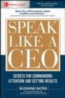 Image for Speak like a CEO: secrets for commanding attention and getting results