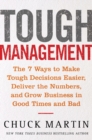 Image for Tough management: the 7 winning ways to make tough decisions easier, deliver the numbers, and grow the business in good times and bad