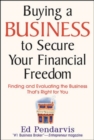 Image for Buying a business to secure your financial freedom: finding and evaluating the business that&#39;s right for you