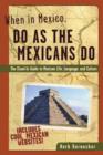 Image for When in Mexico, do as the Mexicans do: the clued-in guide to Mexican life, language, and culture