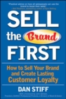Image for Sell the brand first  : a new way to sell that improves customer loyalty by fulfilling their needs