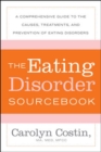 Image for The eating disorder sourcebook  : a comprehensive guide to the causes, treatments, and prevention of eating disorders