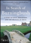 Image for In search of Burningbush: a story of golf, friendship and the meaning of irons