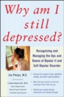 Image for Why am I still depressed?: recognizing and managing the ups and downs of bipolar II and soft bipolar disorder