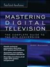 Image for Mastering digital television: the complete guide to the DTV conversion