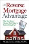 Image for The reverse mortgage advantage: the tax-free, house-rich way to retire wealthy!
