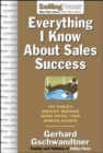 Image for Everything I know about sales success: the world&#39;s greatest business minds reveal their winning secrets