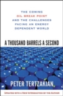 Image for A Thousand Barrels a Second: The Coming Oil Break Point and the Challenges Facing an Energy Dependent World