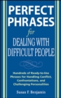 Image for Perfect Phrases for Dealing with Difficult People: Hundreds of Ready-to-Use Phrases for Handling Conflict, Confrontations and Challenging Personalities