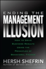 Image for Ending the Management Illusion: How to Drive Business Results Using the Principles of Behavioral Finance