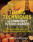 Image for Timing Techniques for Commodity Futures Markets: Effective Strategy and Tactics for Short-Term and Long-Term Traders