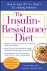 Image for The insulin-resistance diet  : how to turn off your body&#39;s fat-making machine