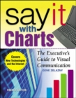 Image for Say it with charts: the executive&#39;s guide to visual communication.