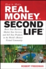 Image for How to Make Real Money in Second Life: Boost Your Business, Market Your Services, and Sell Your Products in the World&#39;s Hottest Virtual Community