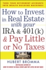 Image for How to invest in real estate with your IRA and 401(k) and pay little or no taxes: turn your retirement accounts into wealth-building machines!