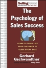 Image for The psychology of sales success: learn to think like your customer to close every sale