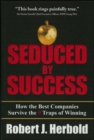Image for Seduced by success: the 9 traps caused by winning and how great companies stay great