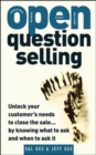 Image for OPEN question selling: unlock your customer&#39;s needs to close the sale, by knowing what to ask and when to ask it