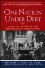 Image for One nation under debt: Hamilton, Jefferson, and the history of what we owe