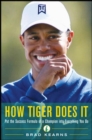 Image for How Tiger does it: put the success formula of a champion into everything you do
