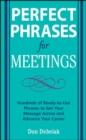 Image for Perfect phrases for meetings  : hundreds of ready-to-use phrases to get your message across and advance your career
