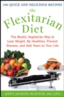 Image for The Flexitarian Diet: The Mostly Vegetarian Way to Lose Weight, Be Healthier, Prevent Disease, and Add Years to Your Life