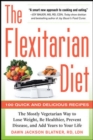 Image for The flexitarian diet: the mostly vegetarian way to lose weight, lower blood pressure, be healthier &amp; add years to your life