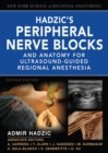 Image for Hadzic&#39;s peripheral nerve blocks and anatomy for ultrasound-guided regional anesthesia